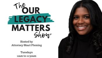 Our Legacy Matters w-Attorney Shari Fleming